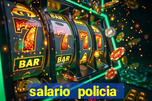 salario policia civil da bahia